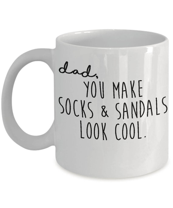 Dad You Make And Socks Sandals Look Cool Father's Day Daddy Birthday Coffee Mug