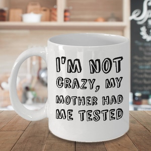Big Bang Theory Mug - Sheldon Quote - Im Not Crazy My Mother Had Me Tested - TVshow Leonard Penny Howard Rajesh - 11oz 15oz ceramic mug