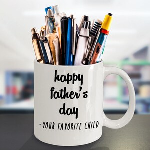 Fathers Day Mug - Happy Fathers Day From Your Favorite Child - Funny Gift for Dad Father Daddy - 11oz ceramic coffee mug