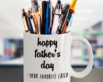 Fathers Day Mug - Happy Fathers Day From Your Favorite Child - Funny Gift for Dad Father Daddy - 11oz ceramic coffee mug