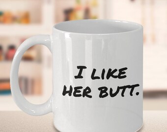 I Like Her Butt - Cute Couples Matching Mug - Gift for Husband Boyfriend Spouse Partner - 11oz 15oz ceramic coffee mug