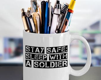 Military Soldier Army  Mug - Stay Safe Sleep With A Soldier - Funny Cute Gift for Wife Husband Spouse Partner - 11oz 15oz ceramic coffee