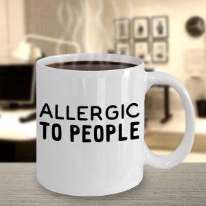 Allergic to People - Cute Funny Coffee Cup - Morning Person,Antisocial,Night Owl - 11oz 15oz ceramic coffee mug