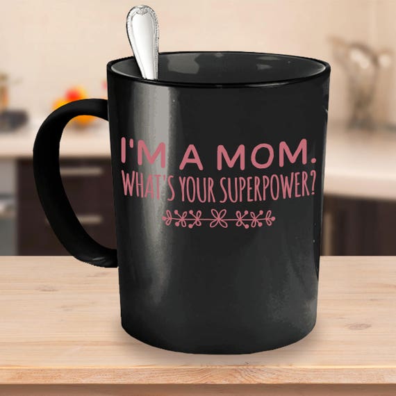 I'm A Mom Whats Your Superpower Gift for Mom Mother Mama Christmas  Birthday Mothers Day 11oz15oz ceramic coffee mug