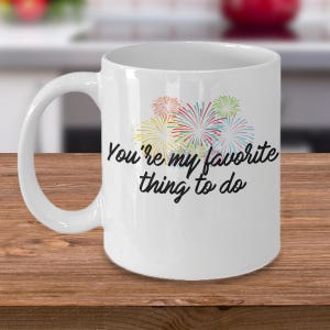 You&#39;re My Favorite Thing To Do-Valentines Day Coffee Mug-Gift For Girlfriend,Boyfriend,Wife,Husband,Spouse,Partner-11oz 15oz ceramic mug