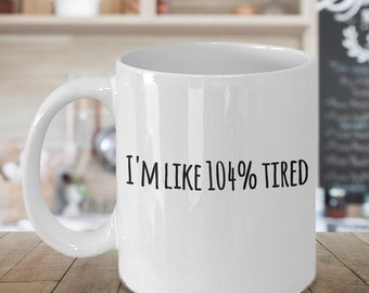 Im wie 104 % müde - süße lustige Kaffeetasse - müde, schläfrig, Koffein - 11oz 15oz Keramik Kaffeebecher