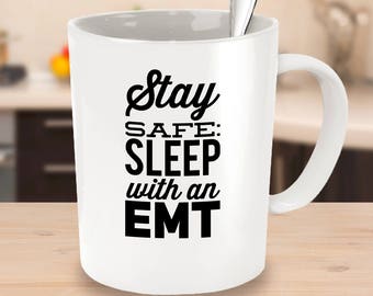 EMT Mug - Stay Safe Sleep With An EMT - Funny Cute Gift for Wife Husband Spouse Partner - 11oz 15oz ceramic coffee