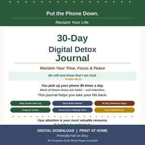 May include: A 30-Day Digital Detox Journal with white background and dark green headers. Text includes: Put the Phone Down, Reclaim Your Life, 30-Day Digital Detox Journal, Reclaim Your Time, Focus & Peace, Be still and know that I am God.
