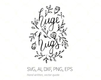 Huge Hugs Quote, Calligraphy Hugs Quote, Floral Hugs Writing, SVG file hugs, SVG Hand Written, Font Handwritten, Card Making Quote Hugs