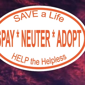 May include: An oval sticker with orange text on a white background. The text reads "SAVE a Life, SPAY * NEUTER * ADOPT, HELP the Helpless". The background is a dark, swirling mix of purple and red.