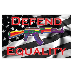 May include: A colorful assault rifle with a rainbow barrel is superimposed on an American flag with the words "DEFEND EQUALITY" in red letters.