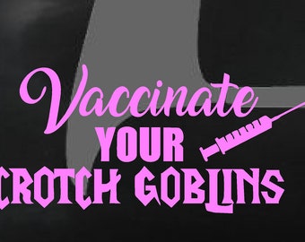Vaccinate your crotch goblins