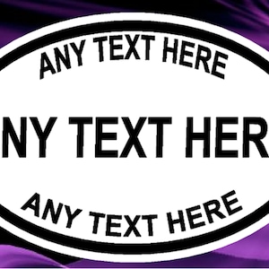 May include: White oval sticker with a black border. The text "ANY TEXT HERE" is printed in black on the sticker, repeated three times.