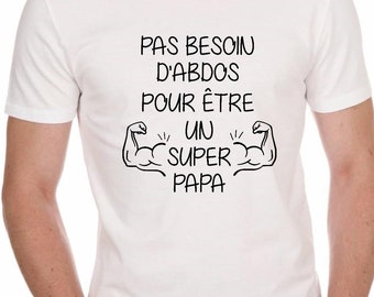 Tee shirt super papa, t-shirt homme personnalisé le roi des papas, super papa, pas besoin d'abdos, fête des pères, cadeau papa