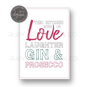 May include: White printable sign with the text "This kitchen runs on Love, Laughter, Gin & Prosecco" in red and green lettering.