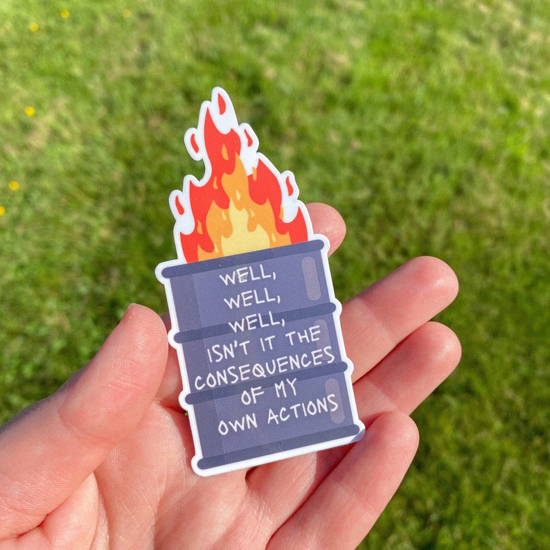 Well, well, well isnt it the consequences of my own actions Dumpster Fire Waterproof Sticker Anxiety Sticker laptop sticker funny image 1