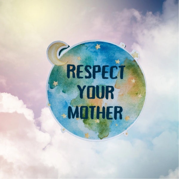 Respect your mother Earth Waterproof Sticker | Eco Sticker | Save the Earth | Tree Hugger | Gift for Hippie | Eco Conscious Sticker Gift