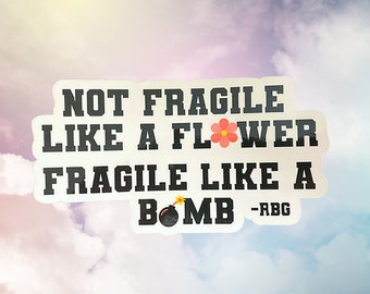 Not fragile like a flower, fragile like a bomb. - Ruth Bader Ginsburg feminist Sticker