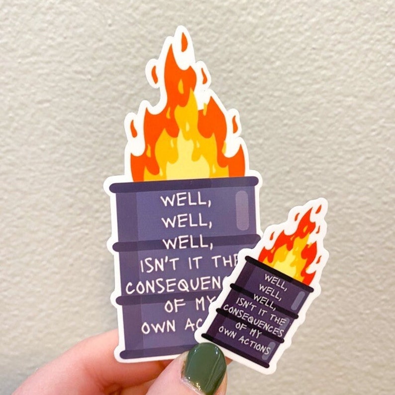 Well, well, well isnt it the consequences of my own actions Dumpster Fire Waterproof Sticker Anxiety Sticker laptop sticker funny Mini Matte