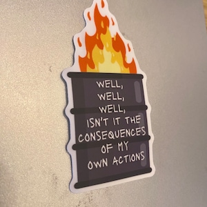 Well, well, well isnt it the consequences of my own actions Dumpster Fire Waterproof Sticker Anxiety Sticker laptop sticker funny Outdoor