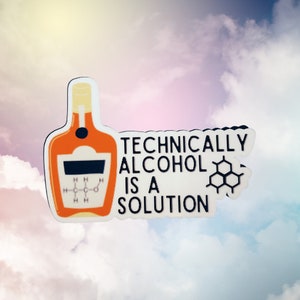 Technically Alcohol is a Solution Science Waterproof Sticker | Shop small | Funny Sticker | Chemistry Sticker | gift for him | Funny beer
