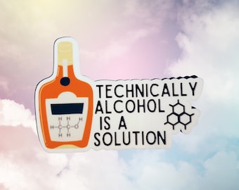 Technically Alcohol is a Solution Science Waterproof Sticker | Shop small | Funny Sticker | Chemistry Sticker | gift for him | Funny beer