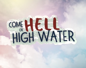 Come hell or high water Sticker | Waterproof Sticker | laptop macbook sticker | ocean sticker | Badass gift | Inspirational sticker | gift