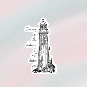 My Lighthouse | Christian Sticker | Waterproof Sticker | Shining in the darkness, I will follow you | Faith | Gift for her | Rend Collective