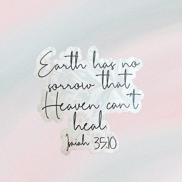 Earth Has no Sorrow That Heaven Can't Heal | Christian Sticker | Waterproof Sticker | Isaiah 35:10 | Faith | Gift for her