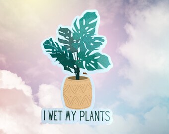 I wet my plants Waterproof Sticker | Vinyl Water Bottle Laptop Sticker | Gift for Her | Plant lover | Green thumb | Funny plant sticker