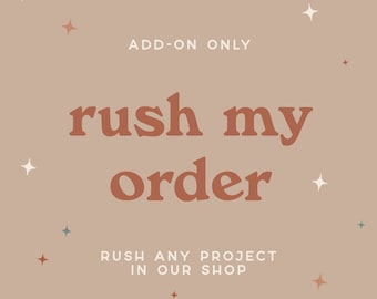 Rush My Order | Add On ONLY | Rush Any Project in Our Shop