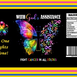 May include: A black background with a colorful butterfly and a cross. The butterfly is made up of many different colored ribbons. The text "WITH God's ASSISTANCE" is at the top of the image. The text "No One Fights Alone!" is on the left side of the image. The text "FIGHT CANCER IN ALL COLORS" is at the bottom of the image. On the right side of the image is a nutrition facts label for a "WARRIOR" with 100% daily value for fighter, faith, courage, strength, support, and determination. The label also includes a barcode.