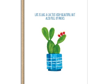 Life is like  cactus very beautiful but also full of pricks  (code SM074) cactus lover, humour, silly, funny, rude