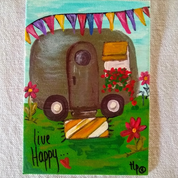 Original ACRYLIC PAINTING on 4" x 6" Canvas  Retro Vintage Camper 'Live Happy'  Signed tlp