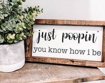 Just pooping you know how I be bathroom Sign / Funny Bathroom Sign / Rustic Bathroom Sign / Rustic Bathroom Decor