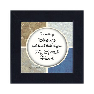 May include: A framed print with a white background and a circle in the center. The circle has a quote that reads "I count my blessings each time I think of you, My Special Friend". The background is a collage of four different patterned squares in shades of brown, blue, and white.