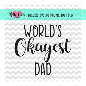 Father&#39;s Day World&#39;s Okayest Dad Design | png, eps, svg, & jpg files | Instant Digital Download, cricut cut files