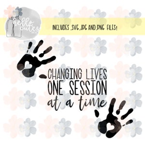 Changing Lives One Session at a Time Design | Printable, cricut cut file, cutting file, svg, png, jpg, therapy, speech, occupational therapy