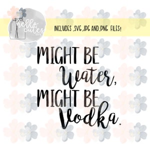 Might be water, Might be Vodka design png, eps, svg, & jpg | summer, drinking, party, bottle, tumbler, cup |Instant Digital Download