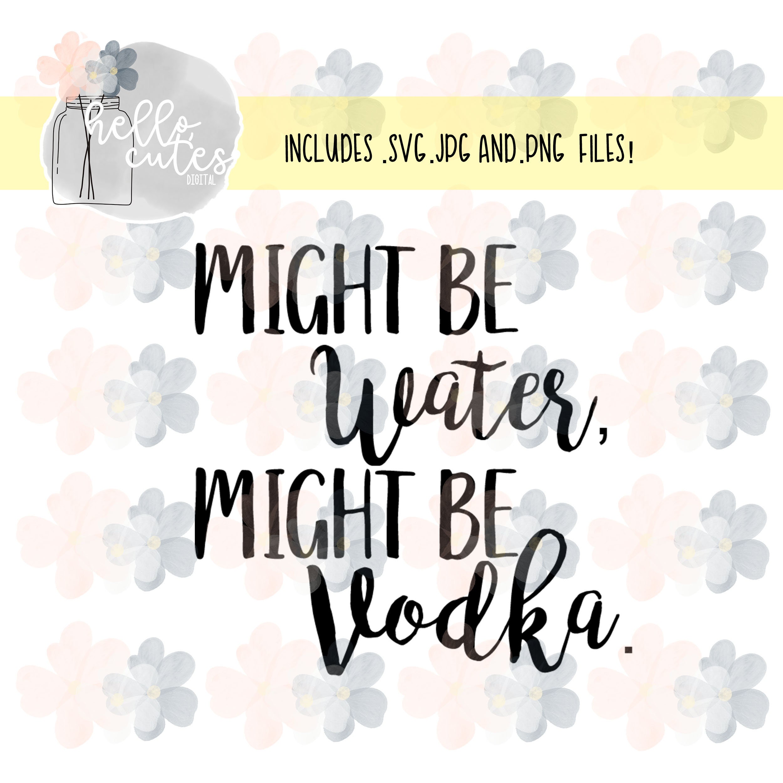 Might Be Water Might Be Vodka Design Png Eps Svg Jpg Etsy