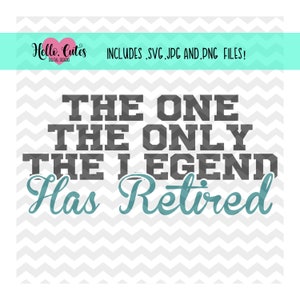 The One The Only The Legend Has Retired Design, svg file, cut file, cutting file, printable, cricut cut file, cricut cutting file, jpg file