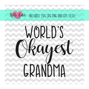 World&#39;s Okayest Grandma Design | Mother&#39;s Day | Cut Files | svg png jpg printable, printable, cricut cut files
