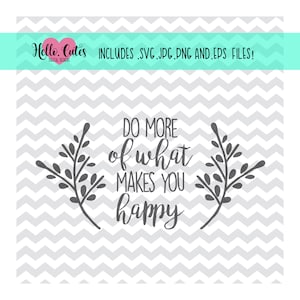 Do More of What Makes You Happy Design | svg png jpg eps,  cut file, cricut, saying, quote, life, inspirational, cricut cut files