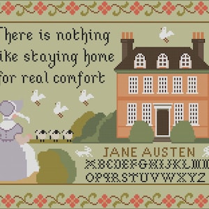 May include: Cross-stitch pattern featuring a quote from Jane Austen, "There is nothing like staying home for real comfort." The pattern also includes a house, birds, sheep, and rabbits. The alphabet is included below the quote.
