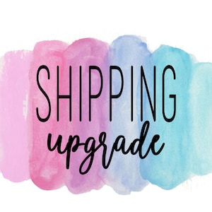 May include: A watercolor background with a pink, purple, and blue color scheme. The text "SHIPPING upgrade" is written in black.