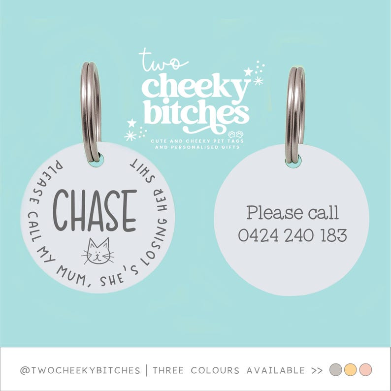 May include: Two white pet tags with silver rings. One tag has the name "CHASE" with a cat graphic and the phrase "PLEASE CALL MY MUM, SHE'S LOSING HER SHIT." The other tag says "Please call 0424 240 183."