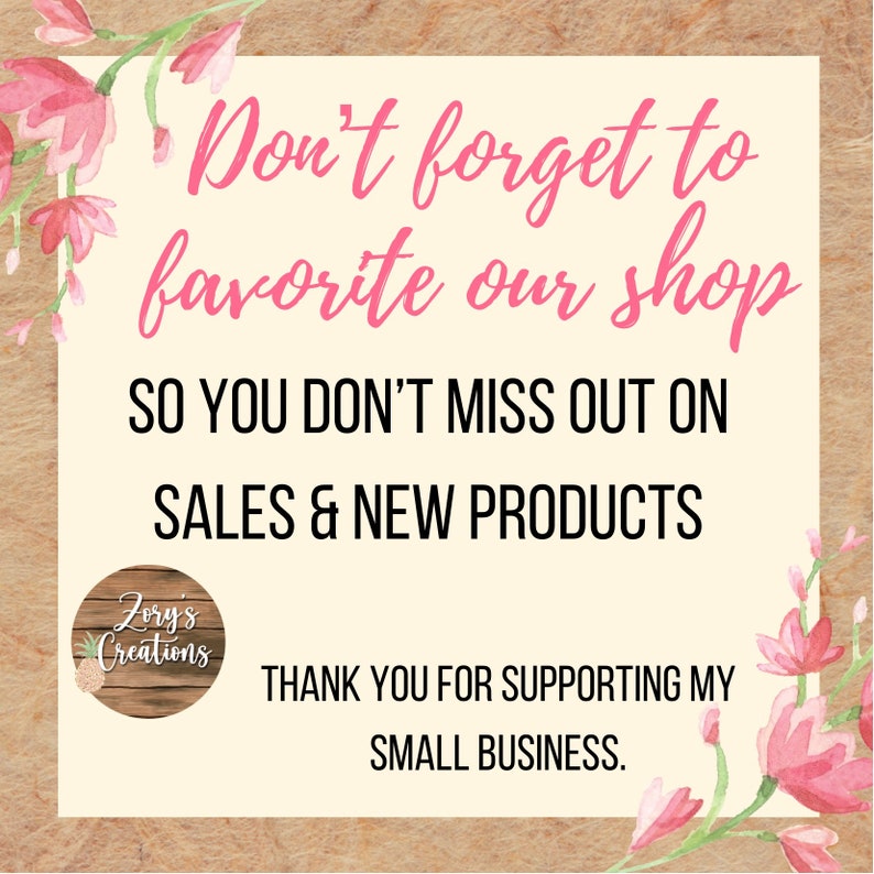 May include: A pink and white graphic with the text "Don't forget to favorite our shop so you don't miss out on sales & new products."  The graphic also includes a logo with the text "Zory's Creations" and a pineapple design. The text "Thank you for supporting my small business." is also included.