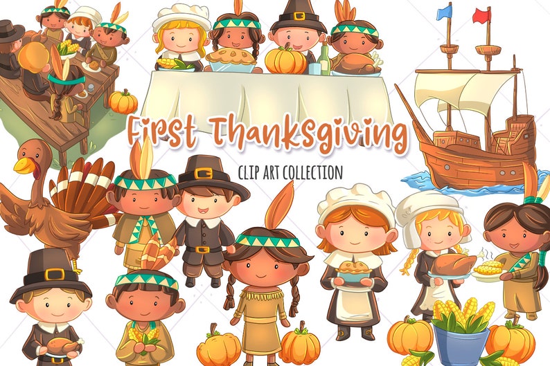 May include: Clip art collection of illustrations depicting the first Thanksgiving.  The illustrations include a group of people, a ship, a turkey, and various food items.  The text "First Thanksgiving Clip Art Collection" is included in the image.