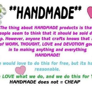May include: A pink and white graphic with the text "**HANDMADE**" in black. The text "The thing about HANDMADE products is that people seem to think that it should be sold dirt cheap. However, anyone that crafts knows that A LOT of WORK, THOUGHT, LOVE and DEVOTION goes in to making anything and everything HANDMADE! We would love to do this for free, but its hardly reasonable. We LOVE what we do, and we do this for YOU HANDMADE does not = CHEAP" is in pink and purple.