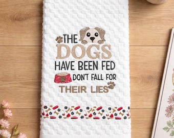 Funny Dog Kitchen Towel, Dogs Have Been Fed Don't Believe Them, Dog Lover Gift, , Embroidered Tea Towel, Pet Lover Gift